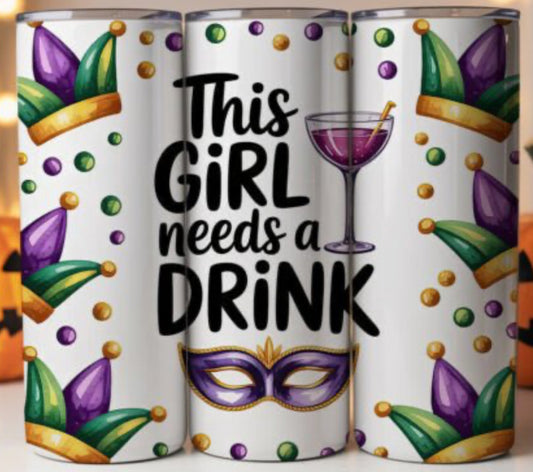 🎭💜 “This Girl Needs a Drink” Mardi Gras Tumbler